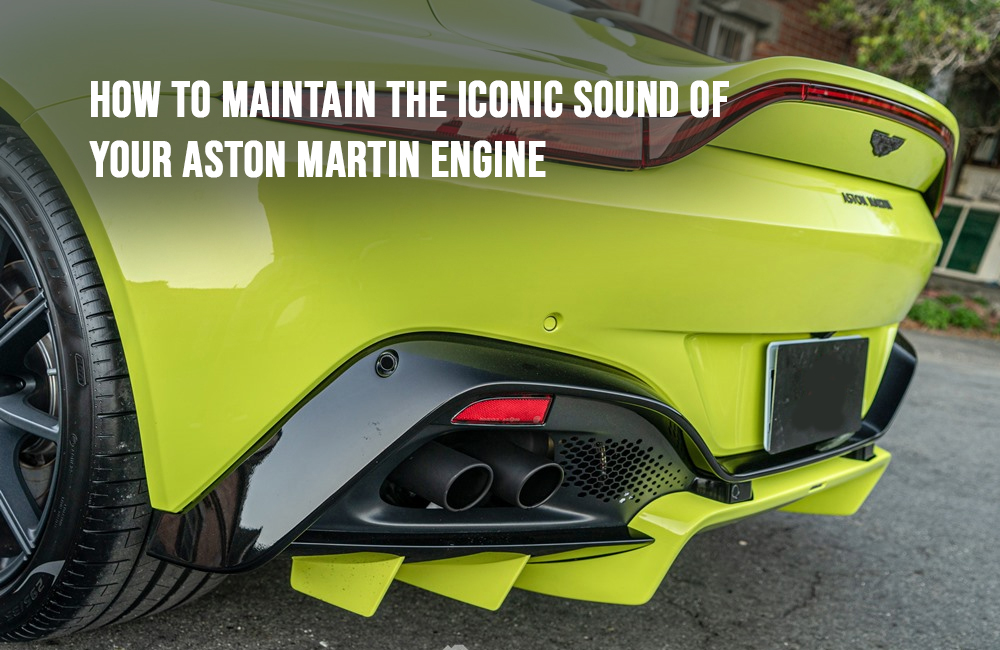 How to Maintain the Iconic Sound of Your Aston Martin Engine